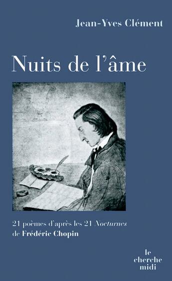 Couverture du livre « Nuits de l'âme ; 21 poèmes d'après les 21 nocturnes de Frédéric Chopin » de Jean-Yves Clement aux éditions Cherche Midi