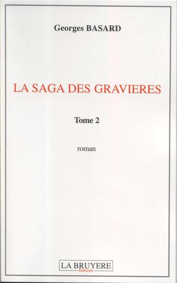 Couverture du livre « La saga des gravières Tome 2 » de Georges Basard aux éditions La Bruyere