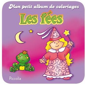 Couverture du livre « Mon petit album de coloriage/les fees » de Piccolia aux éditions Piccolia