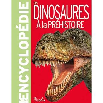 Couverture du livre « Mini-encyclopédie ; des dinosaures à la préhistoire » de  aux éditions Piccolia