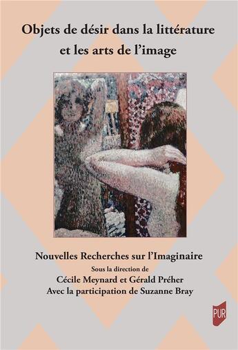 Couverture du livre « Objets de désir dans la littérature et les arts de l'image » de Suzanne Bray et Cecile Meynard et Gerald Preher aux éditions Pu De Rennes