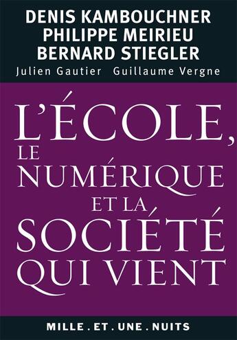 Couverture du livre « L'école, le numérique et la société qui vient » de Kambouchner et Meirieu aux éditions Mille Et Une Nuits