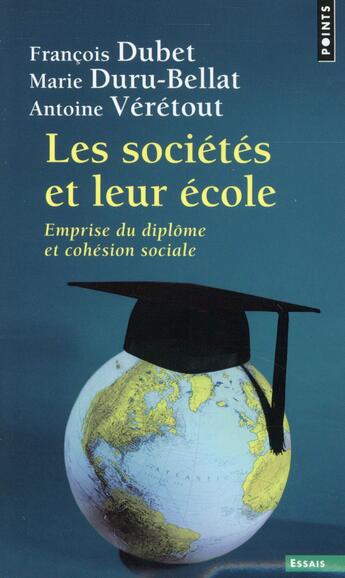 Couverture du livre « Les sociétés et leur école ; emprise du diplôme et cohésion sociale » de Marie Duru-Bellat et Francois Dubet et Antoine Veretout aux éditions Points