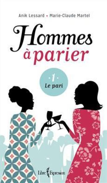 Couverture du livre « Hommes à parier t.1 ; le paris » de Marie-Claude Martell et Anik Lessard aux éditions Libre Expression