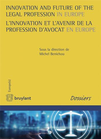 Couverture du livre « Innovation and future of the legal profession in Europe ; l'innovation et l'avenir de la profession d'avocat en Europe » de Michel Benichou aux éditions Bruylant