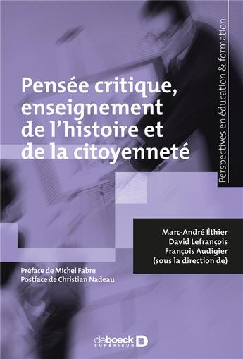 Couverture du livre « Pensée critique, enseignement de l'histoire et de la citoyenneté » de Marc-Andre Ethier et David Lefrancois et Francois Audigier aux éditions De Boeck Superieur