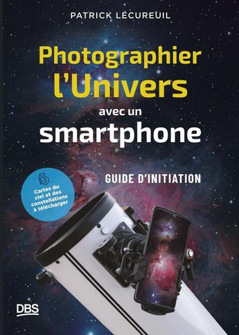 Couverture du livre « Photographier l'Univers avec un smartphone : Petit guide d'initiation à l'astrophotographie » de Patrick Lecureuil aux éditions De Boeck Superieur