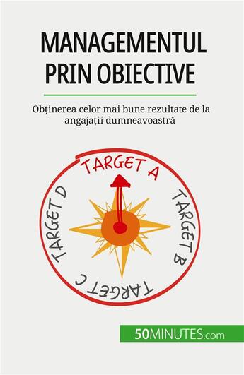 Couverture du livre « Managementul prin obiective : Ob?inerea celor mai bune rezultate de la angaja?ii dumneavoastr? » de Renaud De Harlez aux éditions 50minutes.com