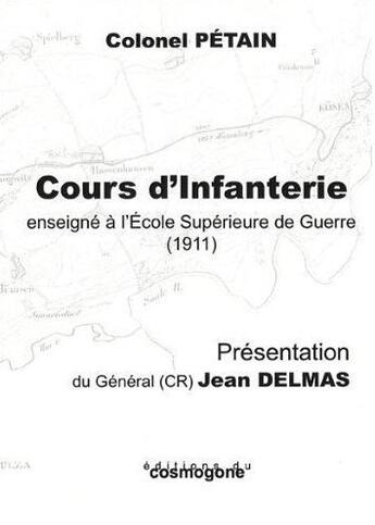 Couverture du livre « Cours d'infanterie enseigné à l'Ecole Supérieure de Guerre (1911) » de Colonel Petain aux éditions Cosmogone