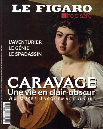 Couverture du livre « Caravage - une vie en clair-obscur - au musee jacquemart-andre. l'aventurier, le genie, le spadassin » de Le Figaro aux éditions Societe Du Figaro