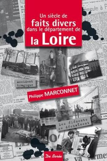 Couverture du livre « Un siècle de faits divers dans le département de la Loire » de Philippe Marconnet aux éditions De Boree