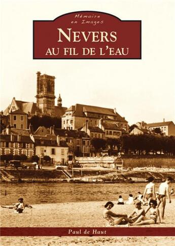 Couverture du livre « Nevers au fil de l'eau » de Paul De Haut aux éditions Editions Sutton