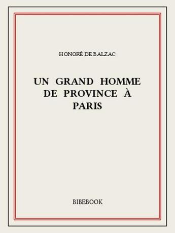 Couverture du livre « Un grand homme de province à Paris » de Honoré De Balzac aux éditions Bibebook