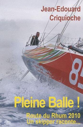 Couverture du livre « Pleine balle ! route du rhum 2010, un skipper raconte... » de Jean-Edouard Criquioche aux éditions L'ancre De Marine