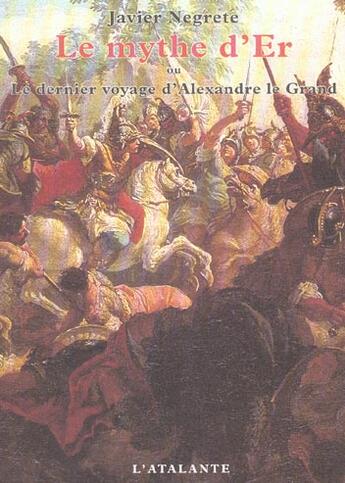 Couverture du livre « Le mythe d'er ; le dernier voyage d'alexandre le grand » de Javier Negrete aux éditions L'atalante