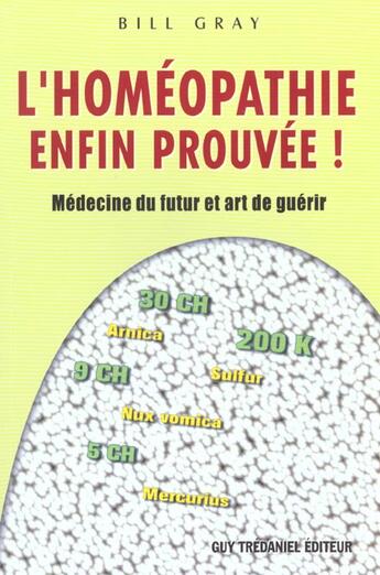 Couverture du livre « L'homeopathie enfin prouvee ! - medecine du futur et art de guerir » de Gray Bill aux éditions Guy Trédaniel