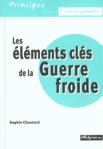 Couverture du livre « Les elements cles de la guerre froide » de Sophie Chautard aux éditions Studyrama