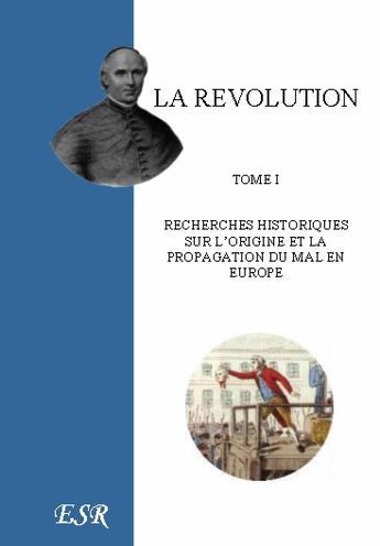 Couverture du livre « La révolution, recherches historiques sur l'origine et la propagation du mal en europe » de Jean-Joseph Gaume aux éditions Saint-remi