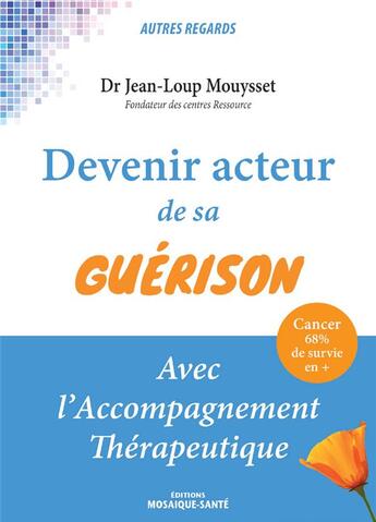 Couverture du livre « Devenir acteur de sa guérison avec l'Accompagnement Thérapeutique » de Jean-Loup Mouysset aux éditions Mosaique Sante