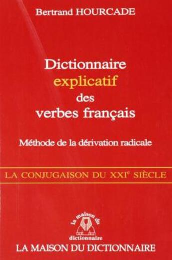 Couverture du livre « Dictionnaire explicatif des verbes francais - methode de la derivation radicale » de Hourcade Bertrand aux éditions Dicoland/lmd