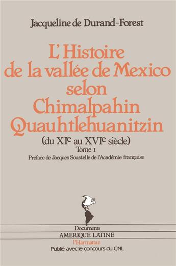 Couverture du livre « L'histoire de la vallee de Mexico selon Chimalpahin Quauhtlehuanitzin t.1 ; du XI au XVI siècle » de Jacqueline De Durand-Forest aux éditions L'harmattan