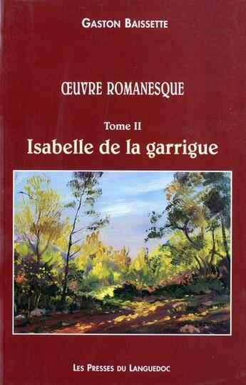 Couverture du livre « Isabelle De La Garrigue Oeuvre Romanesque Volume 2 » de Baissette/Gaston aux éditions Nouvelles Presses Du Languedoc