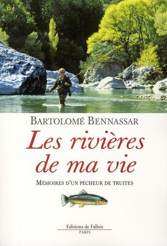 Couverture du livre « Les rivières de ma vie ; mémoires d'un pêcheur de truites » de Bartolome Bennassar aux éditions Fallois