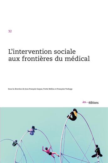 Couverture du livre « L'intervention sociale aux frontières du médical » de Yvette Molina et Jean-Francois Gaspar et Francoise Tschop aux éditions Ies