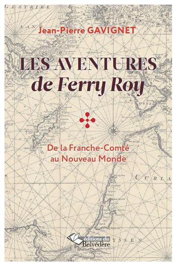 Couverture du livre « Les aventures de Ferry Roy ; de la Franche-Comté au nouveau monde » de Jean-Pierre Gavignet aux éditions Editions Du Belvedere