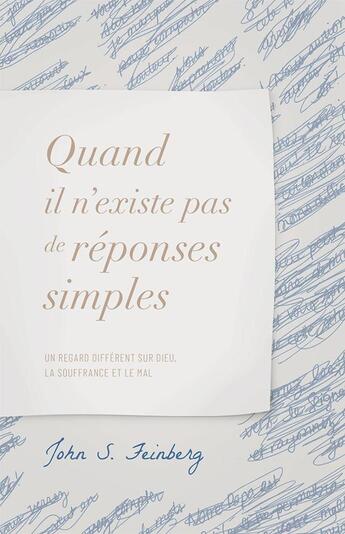 Couverture du livre « Quand il n'existe pas de réponses simples ; un regard différent sur Dieu, la souffrance et le mal » de John S. Feinberg aux éditions Publications Chretiennes