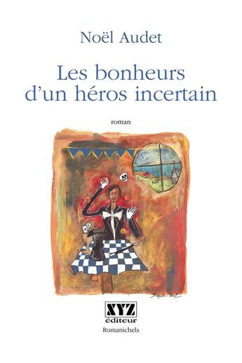 Couverture du livre « Les Bonheurs D Un Heros Incertain » de Noel Audet aux éditions Xyz