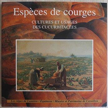 Couverture du livre « Espèces de courges ; cultures et usages des cucurbitacées » de  aux éditions Les Alpes De Lumiere