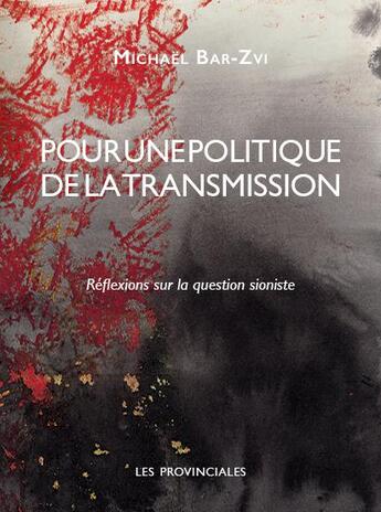 Couverture du livre « Pour une politique de la transmission ; réflexions sur la question sioniste » de Michael Bar-Zvi aux éditions Les Provinciales