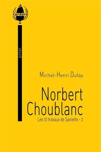 Couverture du livre « Les 12 travaux de Saniette Tome 2 ; Norbert Choublanc » de Michel-Henri Dufay aux éditions La Cardere