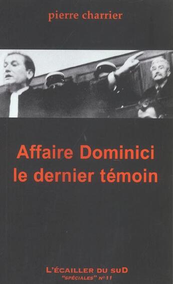 Couverture du livre « Affaire Dominici : Le Dernier Temoin » de Pierre Charrier aux éditions L'ecailler Du Sud
