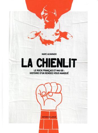 Couverture du livre « La chienlit ; le rock français et mai 1968 ; histoire d'un rendez-vous manqué » de Marc Alvarado aux éditions Le Layeur