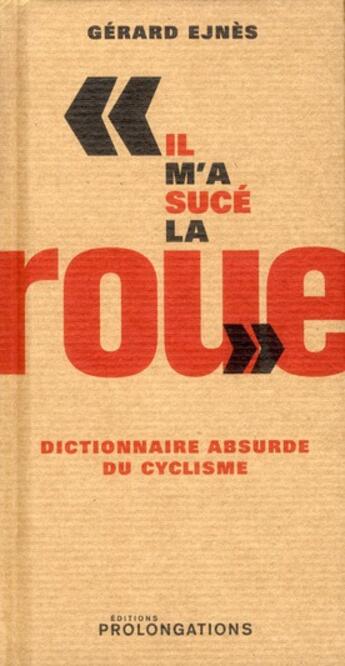 Couverture du livre « Il m'a sucé la roue ; dictionnaire absurde du cyclisme » de G Ejnes aux éditions L'equipe