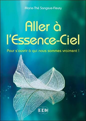 Couverture du livre « Aller à l'essence-ciel : pour s'ouvrir à qui nous sommes vraiment ! » de Marie-The Sangsue-Fleury aux éditions Entre Deux Mondes