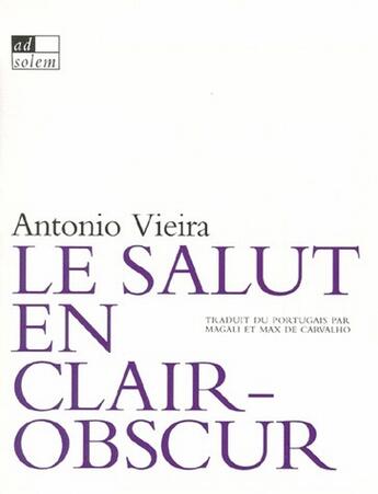 Couverture du livre « Le salut en clair-obscur : sermons baroques » de Antonio Vieira aux éditions Ad Solem