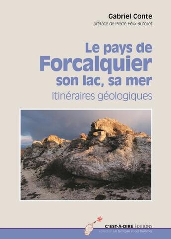 Couverture du livre « Le pays de Forcalquier, son lac, sa mer ; cinq itinéraires géologiques » de Gabriel Conte aux éditions C'est-a-dire