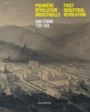 Couverture du livre « Premiere révolution industrielle : saint-Etienne 1780-1856 » de  aux éditions Silvana