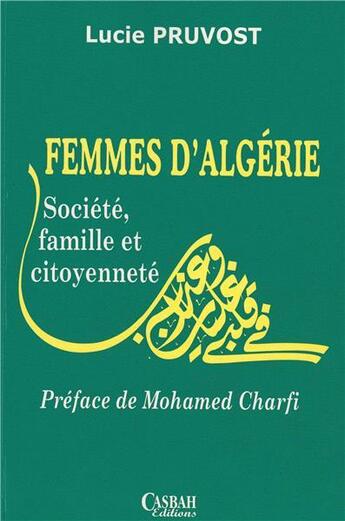 Couverture du livre « Femmes d'Algérie ; société, famille et citoyenneté » de Lucie Pruvost aux éditions Casbah