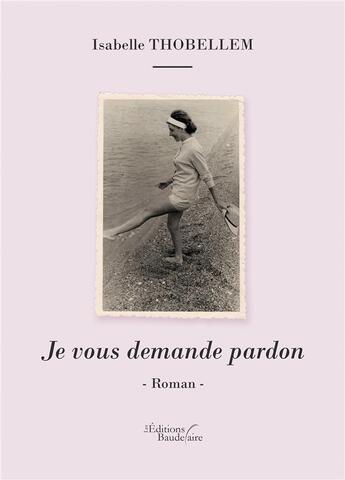 Couverture du livre « Je vous demande pardon » de Isabelle Thobellem aux éditions Baudelaire