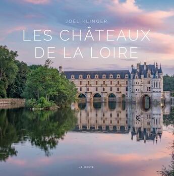 Couverture du livre « Les châteaux de la Loire » de Joel Klinger aux éditions Geste