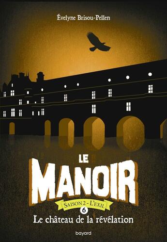 Couverture du livre « Le manoir - saison 2 ; l'exil Tome 6 : le château de la révélation » de Evelyne Brisou-Pellen aux éditions Bayard Jeunesse