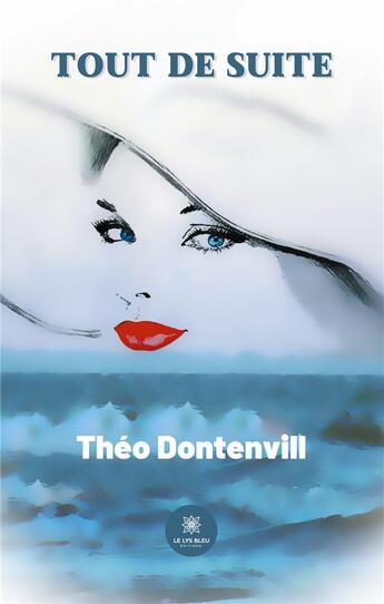 Couverture du livre « Tout de suite » de Theo Dontenvill aux éditions Le Lys Bleu