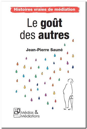 Couverture du livre « Histoires vraies de médiation n°1 - Le goût des autres » de Saune/Planes aux éditions Medias & Mediations
