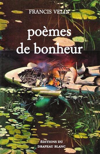 Couverture du livre « Poèmes de bonheur » de Francis Velin aux éditions Le Drapeau Blanc