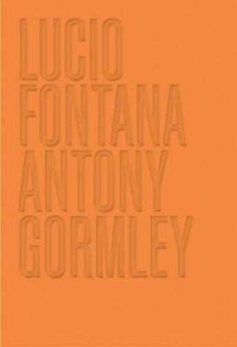 Couverture du livre « Lucio Fontana/Antony Gormley » de Lucio Fontana aux éditions Dap Artbook