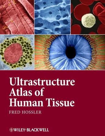 Couverture du livre « Ultrastructure Atlas of Human Tissues » de Fred Hossler aux éditions Wiley-blackwell